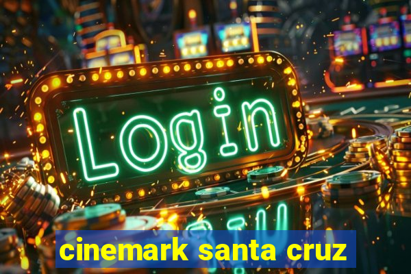 cinemark santa cruz